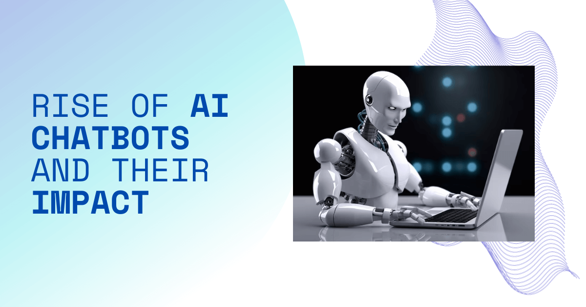 Rise of AI Chatbots and Their Transformative Impact